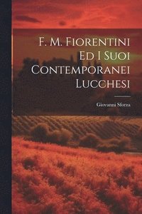bokomslag F. M. Fiorentini Ed I Suoi Contemporanei Lucchesi