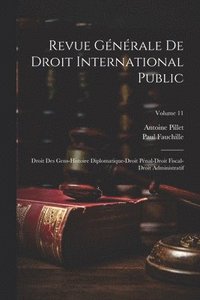 bokomslag Revue Générale De Droit International Public: Droit Des Gens-Histoire Diplomatique-Droit Pénal-Droit Fiscal-Droit Administratif; Volume 11