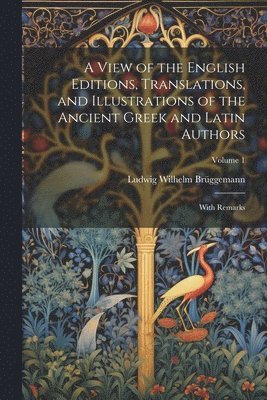 bokomslag View of the English Editions, Translations, and Illustrations of the Ancient Greek and Latin Authors