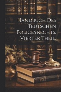 bokomslag Handbuch des Teutschen Policeyrechts. Vierter Theil.