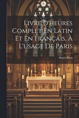 Hours Paris - Livre D'heures Complet En Latin Et En Français, À L'usage De Paris, Häftad