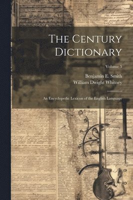 William Dwight Whitney, Benjamin E 1857-1913 Smith - Century Dictionary; an Encyclopedic Lexicon of the English Language; Volume 5, Häftad