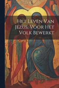 bokomslag Het Leven Van Jezus, Voor Het Volk Bewerkt