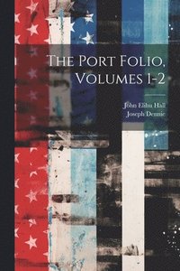 bokomslag The Port Folio, Volumes 1-2