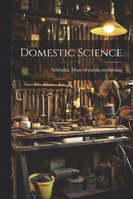 Nebraska Dept of Public Instruction - Domestic Science, Häftad