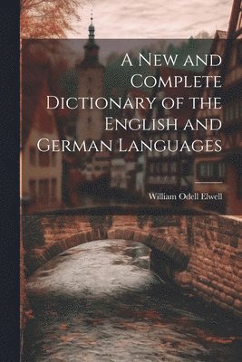 William Odell Elwell - New and Complete Dictionary of the English and German Languages, Häftad