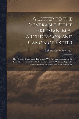 bokomslag Letter to the Venerable Philip Freeman, M.A., Archdeacon and Canon of Exeter