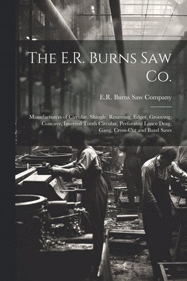 The E.R. Burns Saw Co. 1