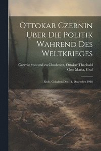 bokomslag Ottokar Czernin uber die Politik wahrend des Weltkrieges