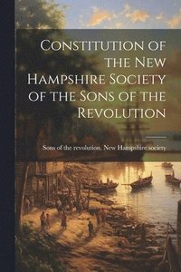 bokomslag Constitution of the New Hampshire Society of the Sons of the Revolution