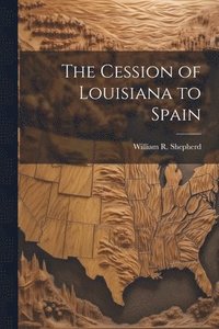 bokomslag The Cession of Louisiana to Spain