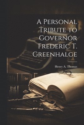 A Personal Tribute to Governor Frederic T. Greenhalge 1