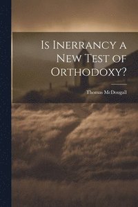 bokomslag Is Inerrancy a new Test of Orthodoxy?