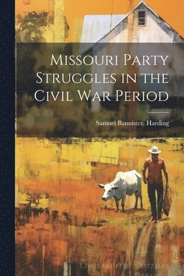 bokomslag Missouri Party Struggles in the Civil war Period