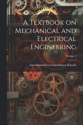 A Textbook on Mechanical and Electrical Engineering; Volume 3 1