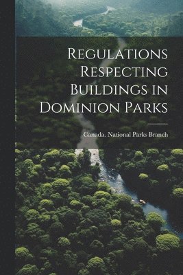 bokomslag Regulations Respecting Buildings in Dominion Parks