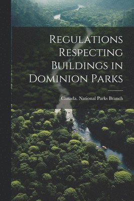 Regulations Respecting Buildings in Dominion Parks 1