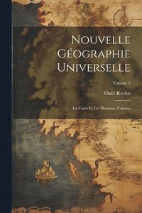 bokomslag Nouvelle géographie universelle: La terre et les hommes Volume; Volume 5