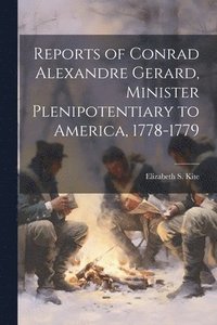 bokomslag Reports of Conrad Alexandre Gerard, Minister Plenipotentiary to America, 1778-1779