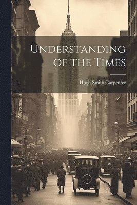 Hugh Smith Carpenter - Understanding of the Times, Häftad