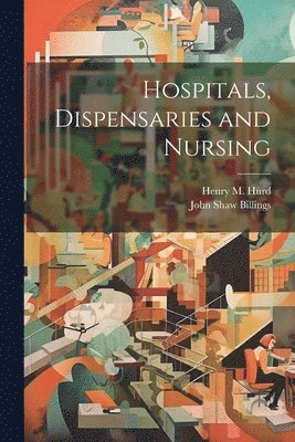 bokomslag Hospitals, Dispensaries and Nursing