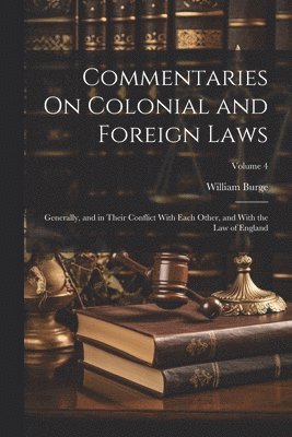 William Burge - Commentaries On Colonial and Foreign Laws, Häftad