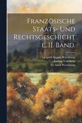 Franzsische Staats- und Rechtsgeschichte. II. Band. 1