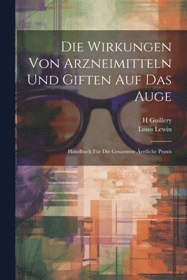 Louis Lewin, H Guillery, H. Guillery - Wirkungen Von Arzneimitteln Und Giften Auf Das Auge, Häftad