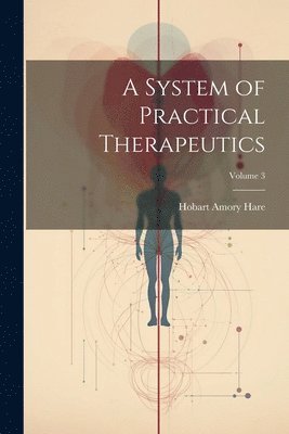 bokomslag System of Practical Therapeutics; Volume 3