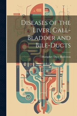 bokomslag Diseases of the Liver, Gall-Bladder and Bile-Ducts