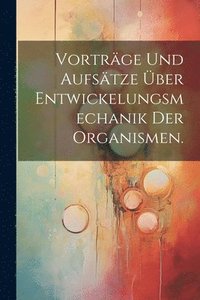 bokomslag Vortrge und Aufstze ber Entwickelungsmechanik der Organismen.