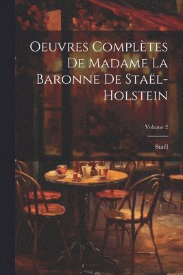 Oeuvres Compltes De Madame La Baronne De Stal-Holstein; Volume 2 1