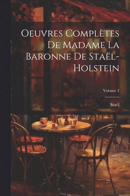 Staël, Staël - Oeuvres Complètes De Madame La Baronne De Staël-Holstein; Volume 2, Häftad