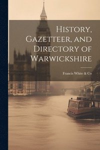bokomslag History, Gazetteer, and Directory of Warwickshire
