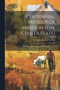 bokomslag Centennial History of Missouri (The Center State)