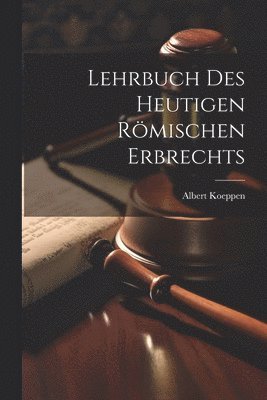 bokomslag Lehrbuch Des Heutigen Rmischen Erbrechts