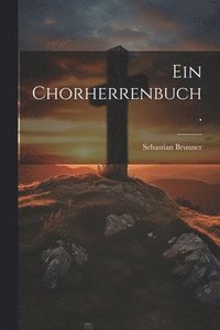 bokomslag Ein Chorherrenbuch.