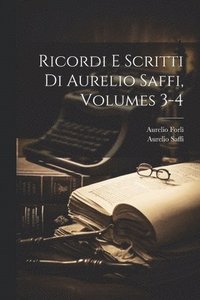 bokomslag Ricordi E Scritti Di Aurelio Saffi, Volumes 3-4