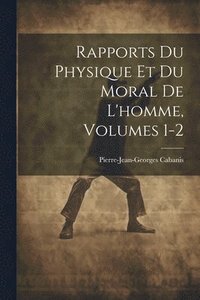 bokomslag Rapports Du Physique Et Du Moral De L'homme, Volumes 1-2