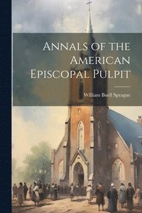 bokomslag Annals of the American Episcopal Pulpit