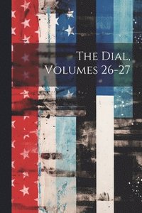 bokomslag The Dial, Volumes 26-27