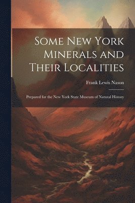 Some New York Minerals and Their Localities 1