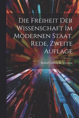 bokomslag Die Freiheit der Wissenschaft im modernen Staat, Rede, Zweite Auflage