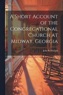 bokomslag A Short Account of the Congregational Church at Midway, Georgia