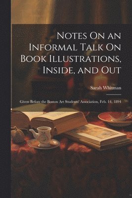 bokomslag Notes On an Informal Talk On Book Illustrations, Inside, and Out