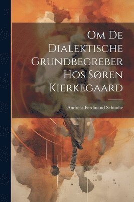 bokomslag Om De Dialektische Grundbegreber Hos Søren Kierkegaard