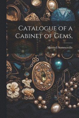 bokomslag Catalogue of a Cabinet of Gems,