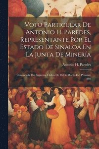 bokomslag Voto Particular De Antonio H. Paredes, Representante Por El Estado De Sinaloa En La Junta De Minera