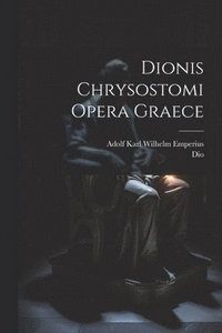 bokomslag Dionis Chrysostomi Opera Graece
