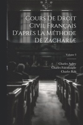 Cours De Droit Civil Franais D'aprs La Mthode De Zachari; Volume 3 1